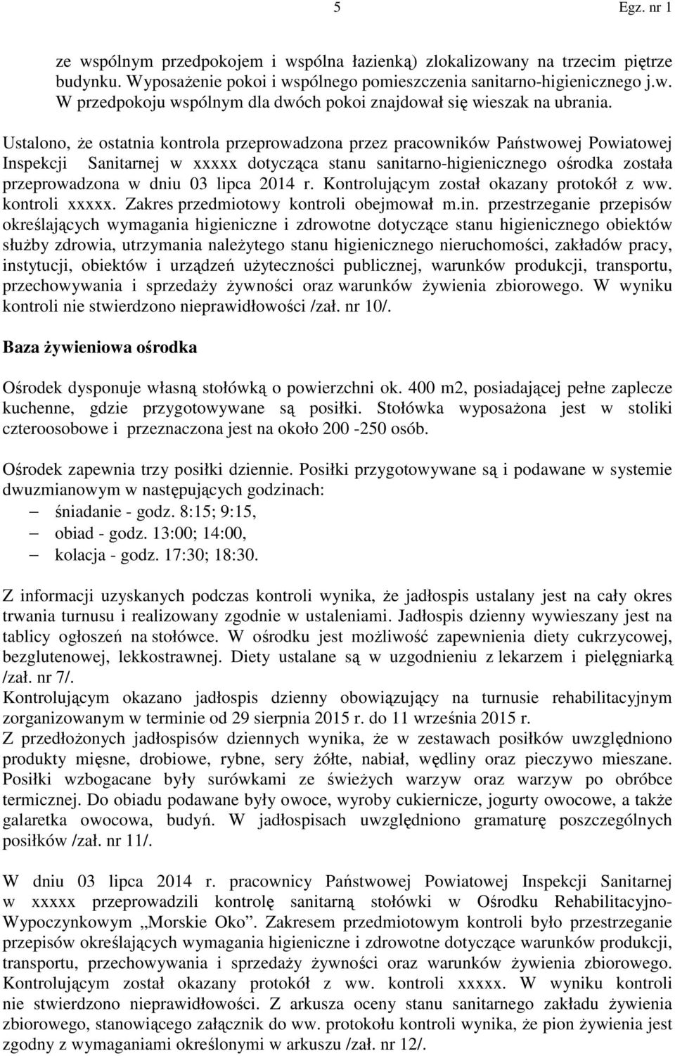 lipca 2014 r. Kontrolującym został okazany protokół z ww. kontroli xxxxx. Zakres przedmiotowy kontroli obejmował m.in.