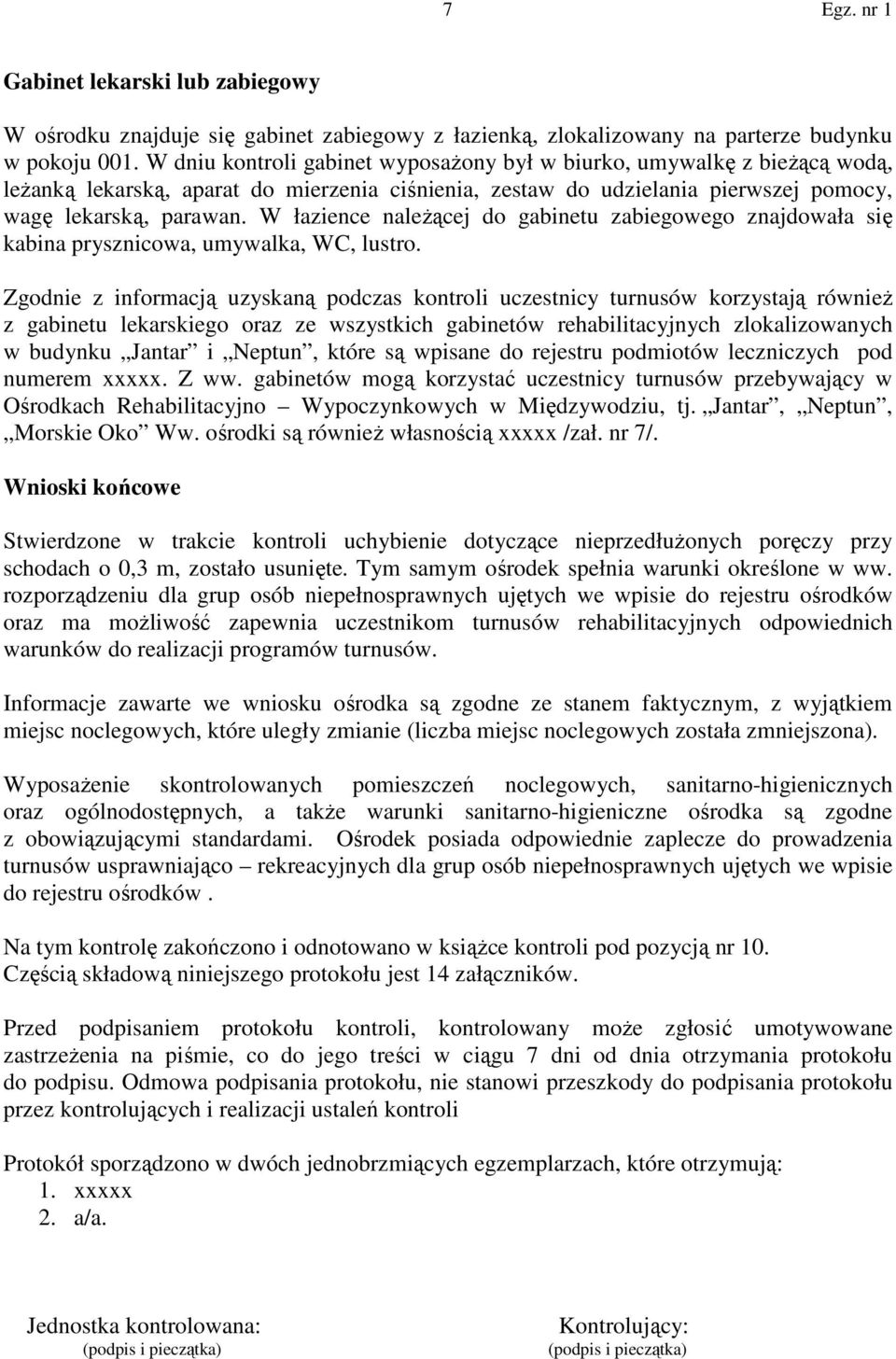 W łazience należącej do gabinetu zabiegowego znajdowała się kabina prysznicowa, umywalka, WC, lustro.