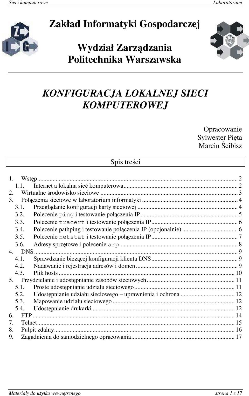 .. 4 3.2. Polecenie ping i testowanie połączenia IP... 5 3.3. Polecenie tracert i testowanie połączenia IP... 6 3.4. Polecenie pathping i testowanie połączenia IP (opcjonalnie)... 6 3.5. Polecenie netstat i testowanie połączenia IP.