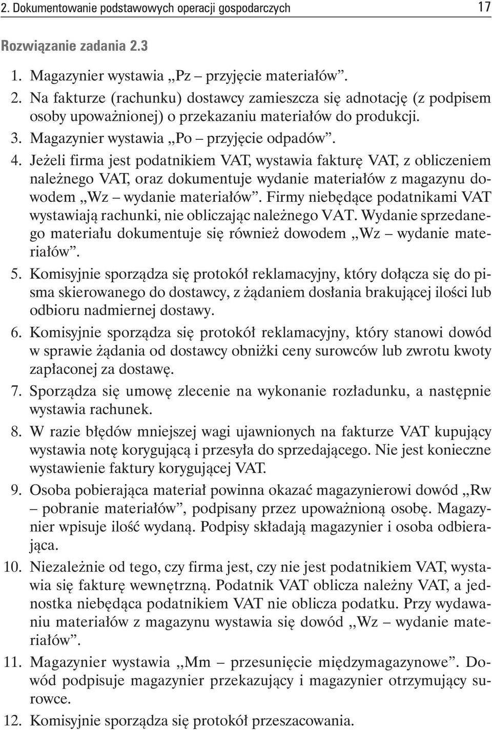 JeżelifirmajestpodatnikiemVAT,wystawiafakturęVAT,zobliczeniem należnegovat,orazdokumentujewydaniemateriałówzmagazynudowodem,,wz wydaniemateriałów.