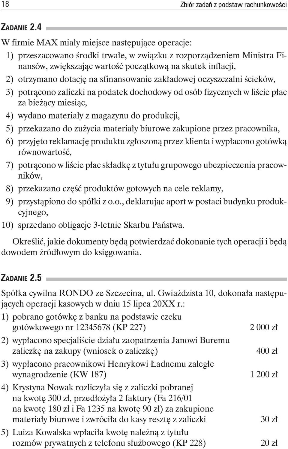 otrzymanodotacjęnasfinansowaniezakładowejoczyszczalniścieków, 3) potrąconozaliczkinapodatekdochodowyodosóbfizycznychwliściepłac zabieżącymiesiąc, 4) wydanomateriałyzmagazynudoprodukcji, 5)