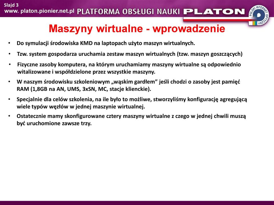 W naszym środowisku szkoleniowym wąskim gardłem jeśli chodzi o zasoby jest pamięć RAM (1,8GB na AN, UMS, 3xSN, MC, stacje klienckie).