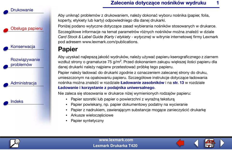 Szczegółowe informacje na temat parametrów różnych nośników można znaleźć w dziale Card Stock & Label Guide (Karty i etykiety - wytyczne) w witrynie internetowej firmy Lexmark pod adresem