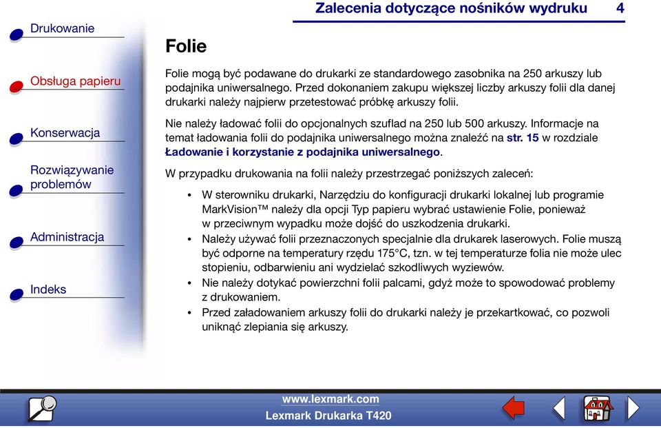 Informacje na temat ładowania folii do podajnika uniwersalnego można znaleźć na str. 15 w rozdziale Ładowanie i korzystanie z podajnika uniwersalnego.