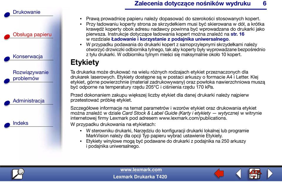 Instrukcje dotyczące ładowania kopert można znaleźć na str. 16 wrozdziale Ładowanie i korzystanie z podajnika uniwersalnego.