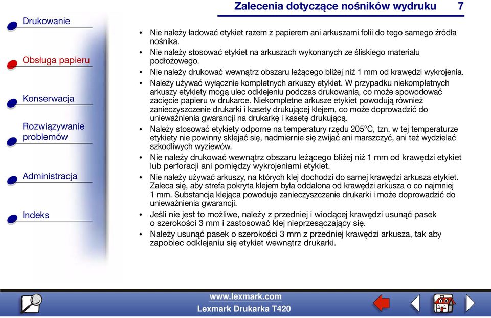 W przypadku niekompletnych arkuszy etykiety mogą ulec odklejeniu podczas drukowania, co może spowodować zacięcie papieru w drukarce.