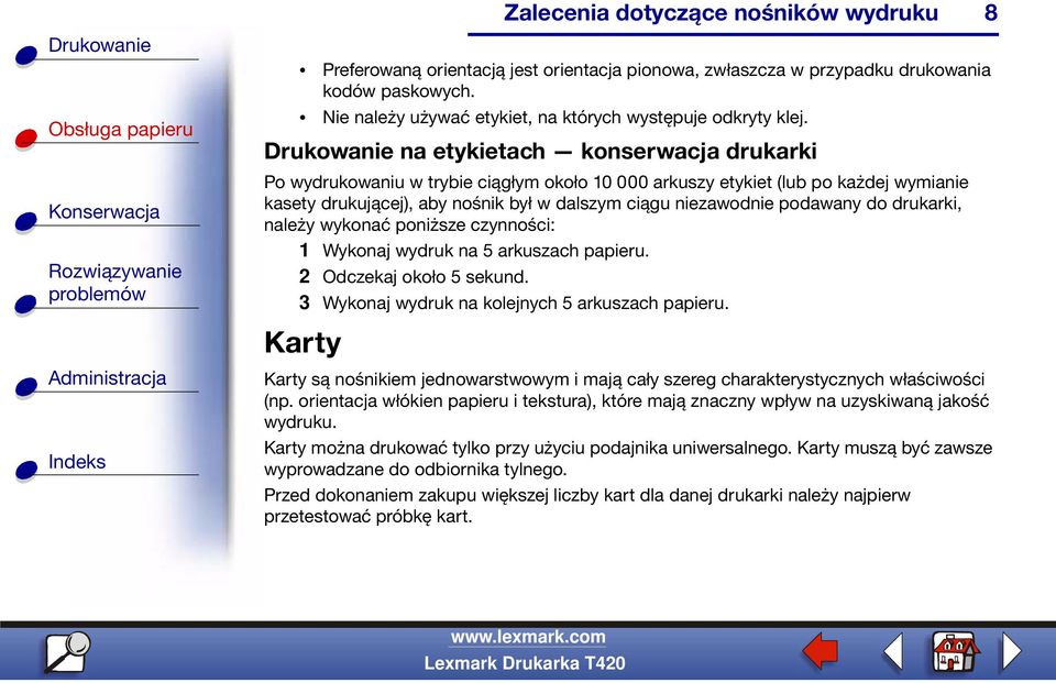 podawany do drukarki, należy wykonać poniższe czynności: 1 Wykonaj wydruk na 5 arkuszach papieru. 2 Odczekaj około 5 sekund. 3 Wykonaj wydruk na kolejnych 5 arkuszach papieru.