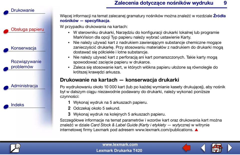 Nie należy używać kart z nadrukiem zawierającym substancje chemiczne mogące zanieczyścić drukarkę. Przy stosowaniu materiałów z nadrukiem do drukarki mogą dostawać się półciekłe i lotne substancje.