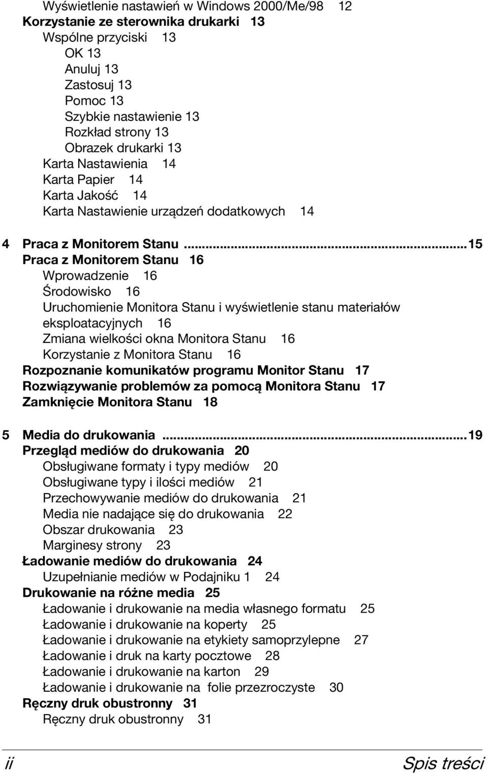 ..15 Praca z Monitorem Stanu 16 Wprowadzenie 16 Środowisko 16 Uruchomienie Monitora Stanu i wyświetlenie stanu materiałów eksploatacyjnych 16 Zmiana wielkości okna Monitora Stanu 16 Korzystanie z