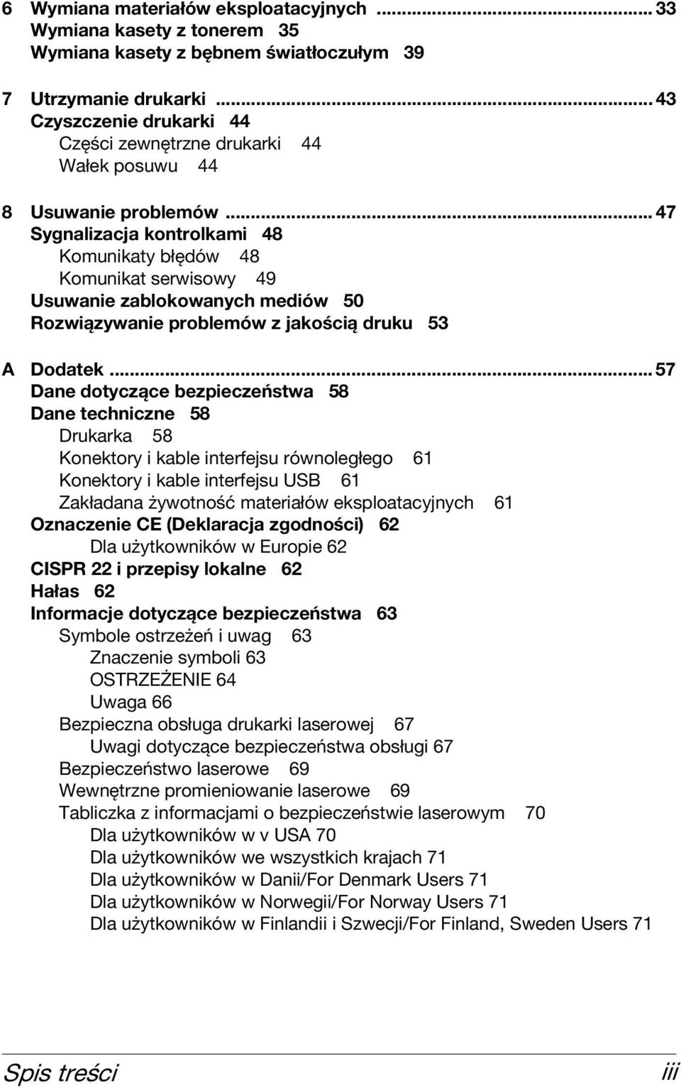 .. 47 Sygnalizacja kontrolkami 48 Komunikaty błędów 48 Komunikat serwisowy 49 Usuwanie zablokowanych mediów 50 Rozwiązywanie problemów z jakością druku 53 A Dodatek.