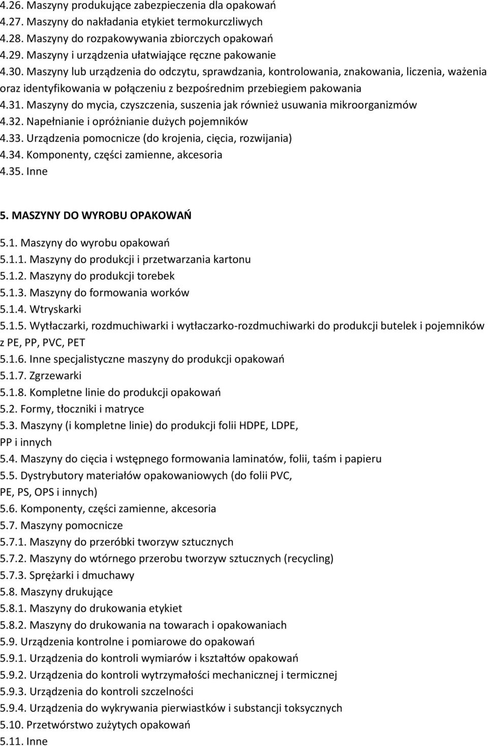 Maszyny lub urządzenia do odczytu, sprawdzania, kontrolowania, znakowania, liczenia, ważenia oraz identyfikowania w połączeniu z bezpośrednim przebiegiem pakowania 4.31.