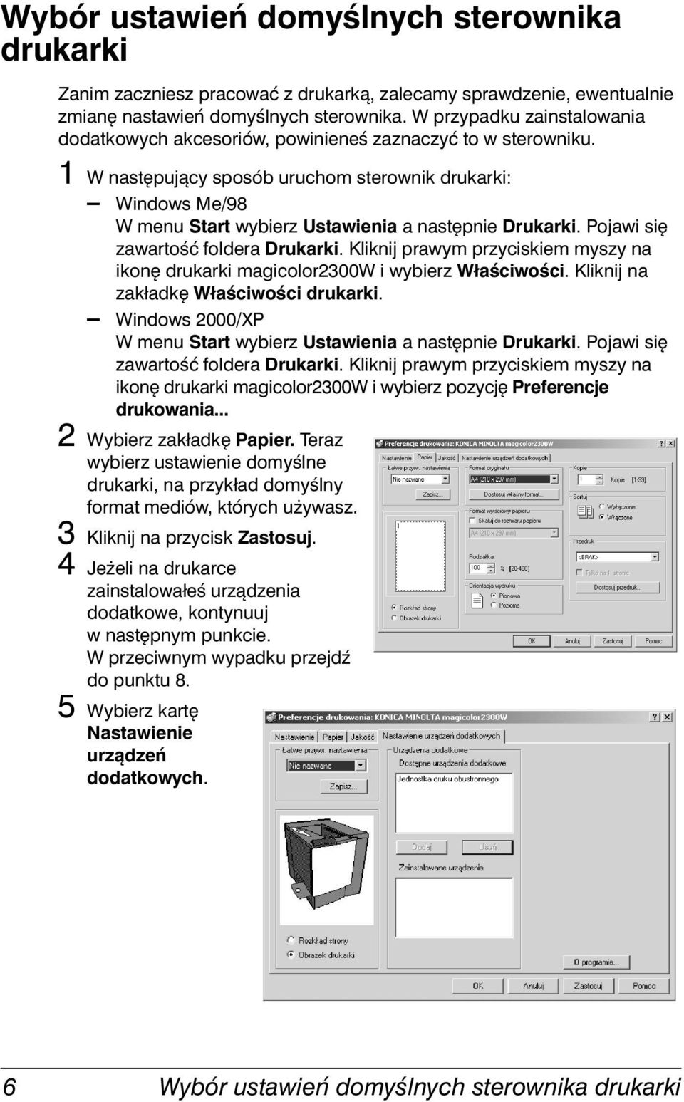 1 W następujący sposób uruchom sterownik drukarki: Windows Me/98 W menu Start wybierz Ustawienia a następnie Drukarki. Pojawi się zawartość foldera Drukarki.