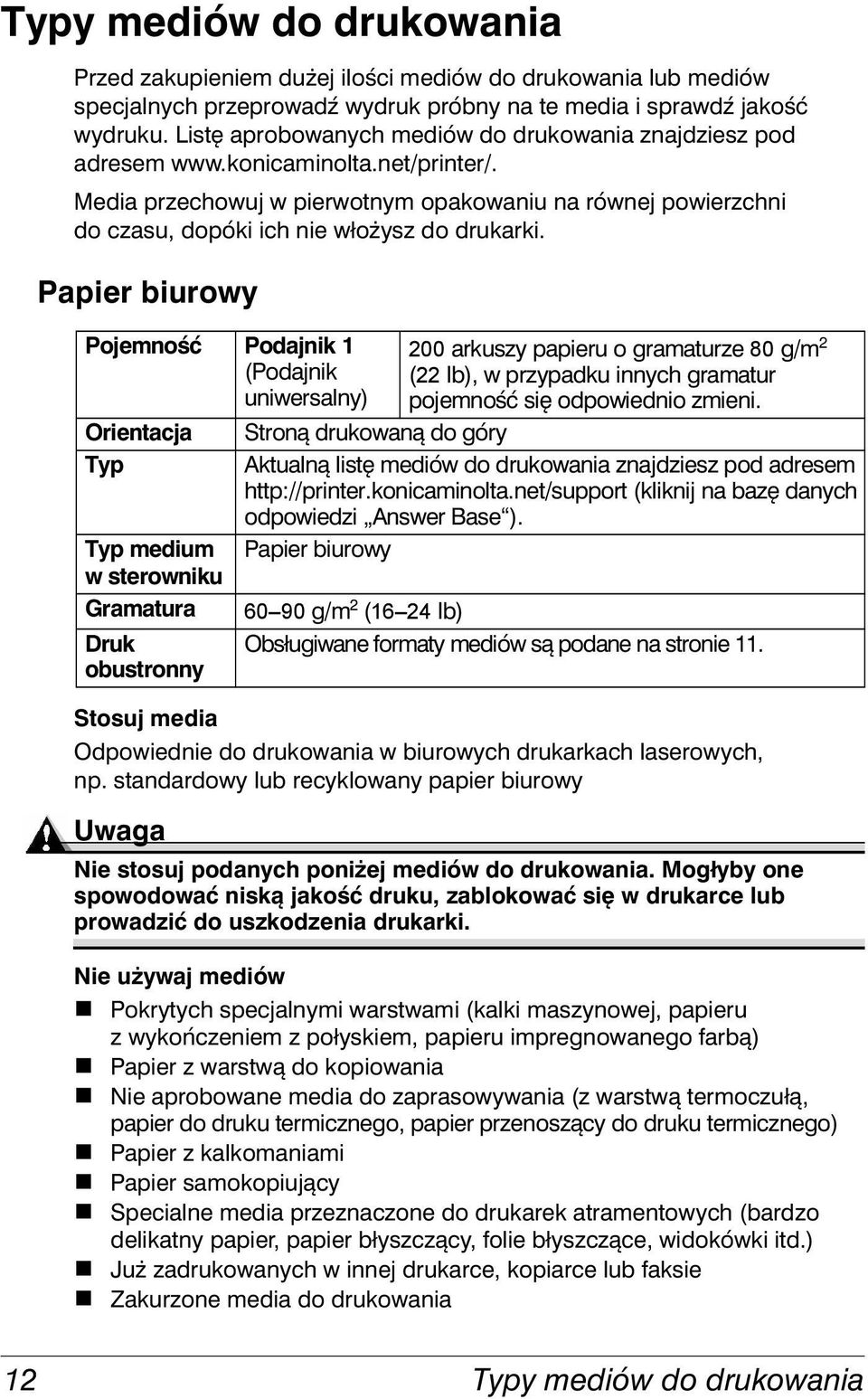 Media przechowuj w pierwotnym opakowaniu na równej powierzchni do czasu, dopóki ich nie włożysz do drukarki.