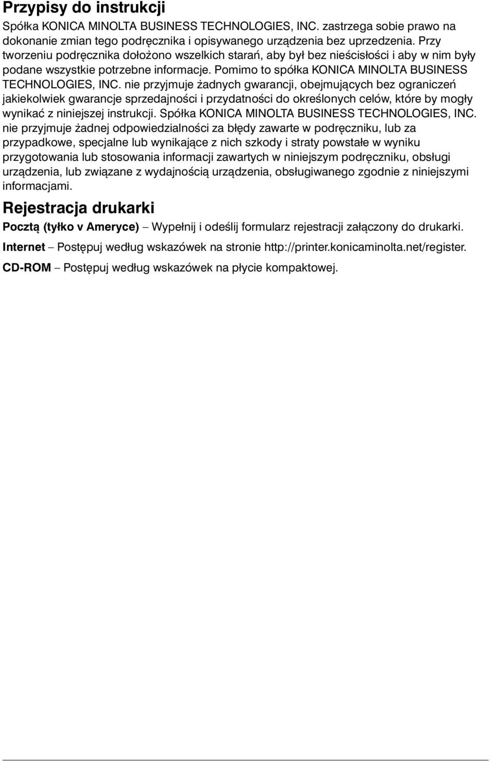 nie przyjmuje żadnych gwarancji, obejmujących bez ograniczeń jakiekolwiek gwarancje sprzedajności i przydatności do określonych celów, które by mogły wynikać z niniejszej instrukcji.