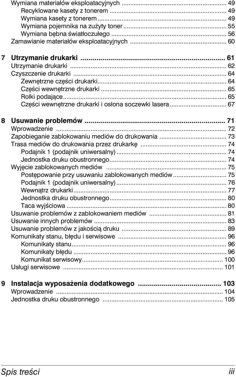 .. 65 Rolki podające... 65 Części wewnętrzne drukarki i osłona soczewki lasera... 67 8 Usuwanie problemów... 71 Wprowadzenie... 72 Zapobieganie zablokowaniu mediów do drukowania.