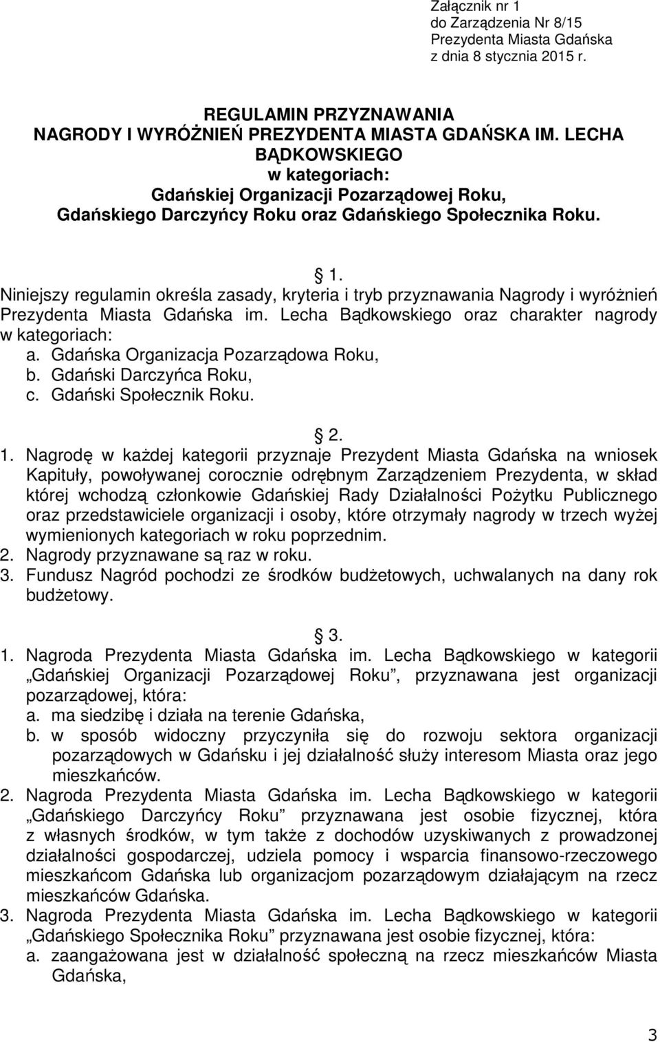 Niniejszy regulamin określa zasady, kryteria i tryb przyznawania Nagrody i wyróŝnień Prezydenta Miasta Gdańska im. Lecha Bądkowskiego oraz charakter nagrody w kategoriach: a.