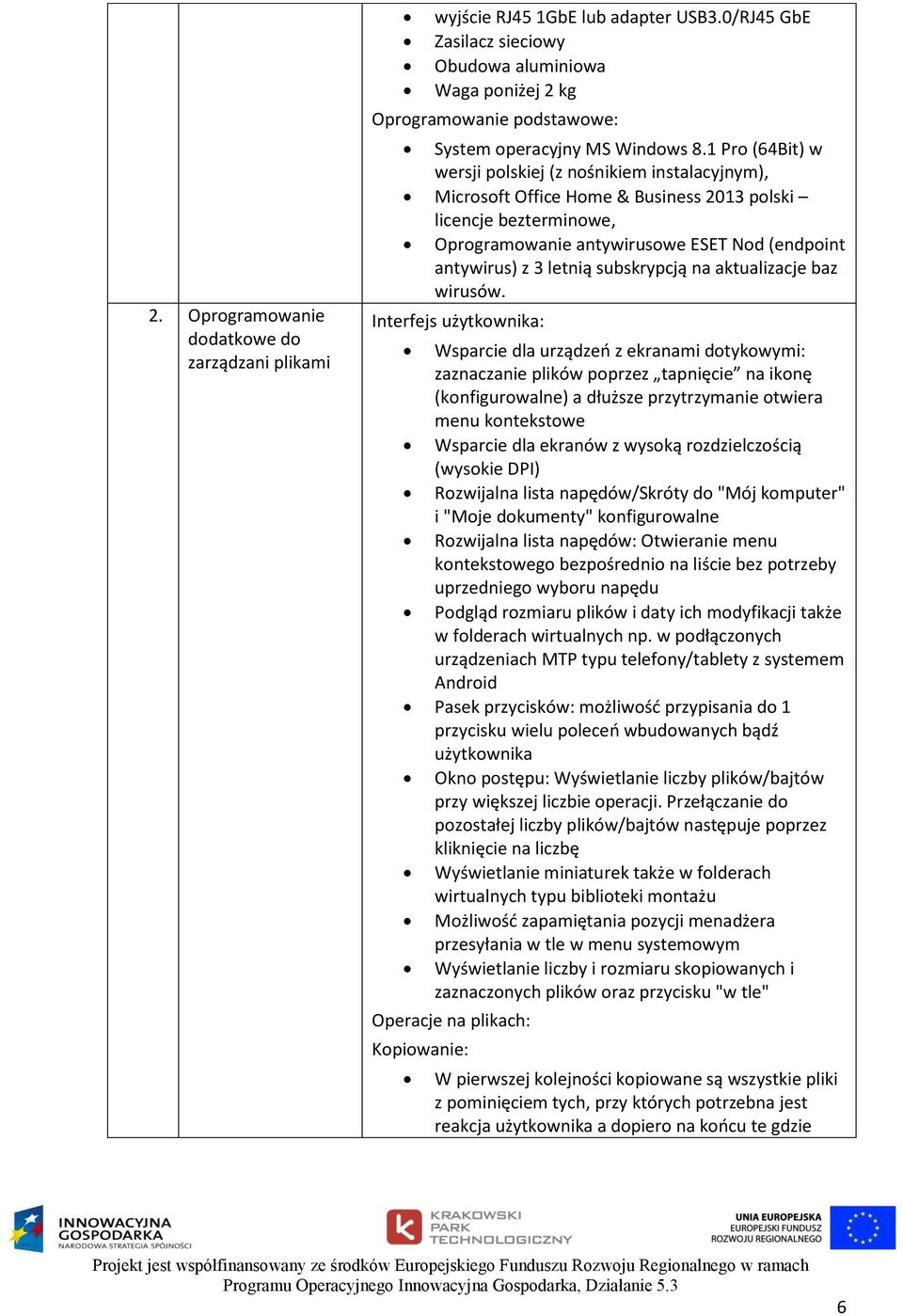 1 Pro (64Bit) w wersji polskiej (z nośnikiem instalacyjnym), Microsoft Office Home & Business 2013 polski licencje bezterminowe, Oprogramowanie antywirusowe ESET Nod (endpoint antywirus) z 3 letnią