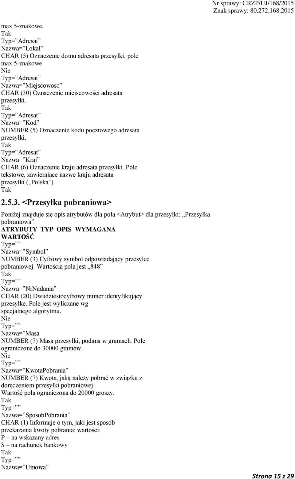 5.3. <Przesyłka pobraniowa> Poniżej znajduje się opis atrybutów dla pola <Atrybut> dla przesyłki: Przesyłka pobraniowa.