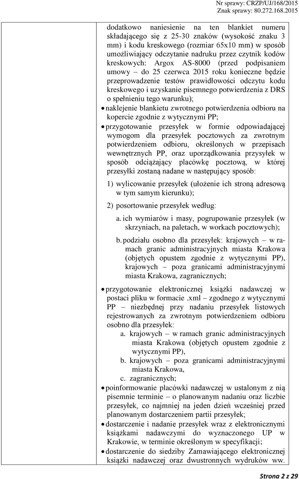 spełnieniu tego warunku); naklejenie blankietu zwrotnego potwierdzenia odbioru na kopercie zgodnie z wytycznymi PP; przygotowanie przesyłek w formie odpowiadającej wymogom dla przesyłek pocztowych za