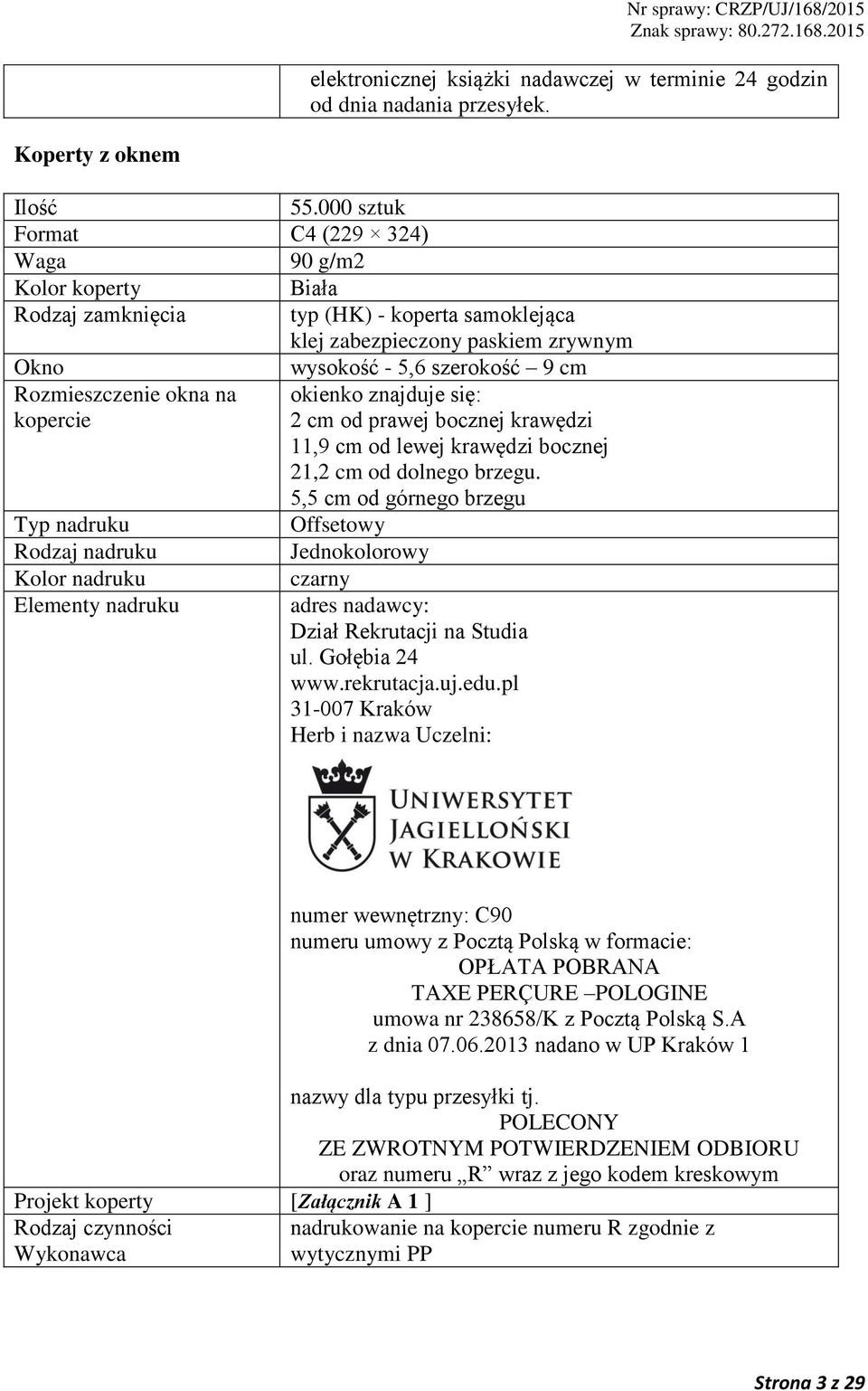 okna na kopercie okienko znajduje się: 2 cm od prawej bocznej krawędzi 11,9 cm od lewej krawędzi bocznej 21,2 cm od dolnego brzegu.