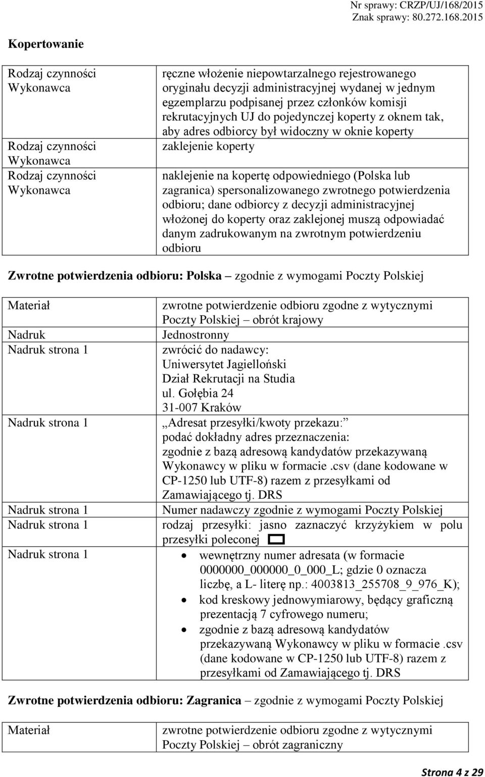 odpowiedniego (Polska lub zagranica) spersonalizowanego zwrotnego potwierdzenia odbioru; dane odbiorcy z decyzji administracyjnej włożonej do koperty oraz zaklejonej muszą odpowiadać danym