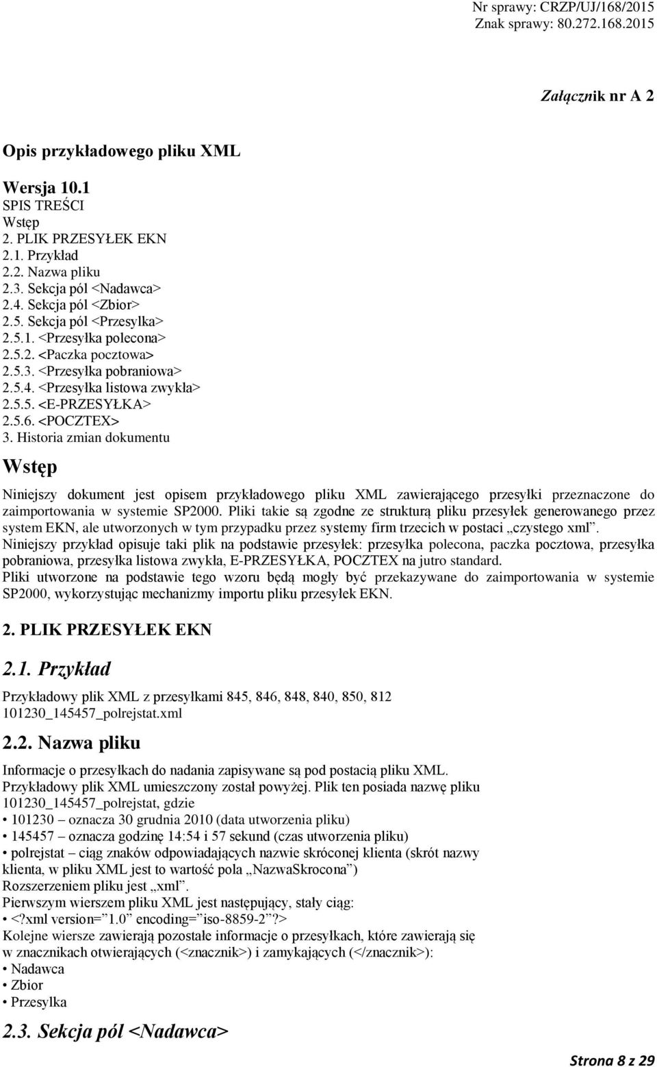 Historia zmian dokumentu Wstęp Niniejszy dokument jest opisem przykładowego pliku XML zawierającego przesyłki przeznaczone do zaimportowania w systemie SP2000.