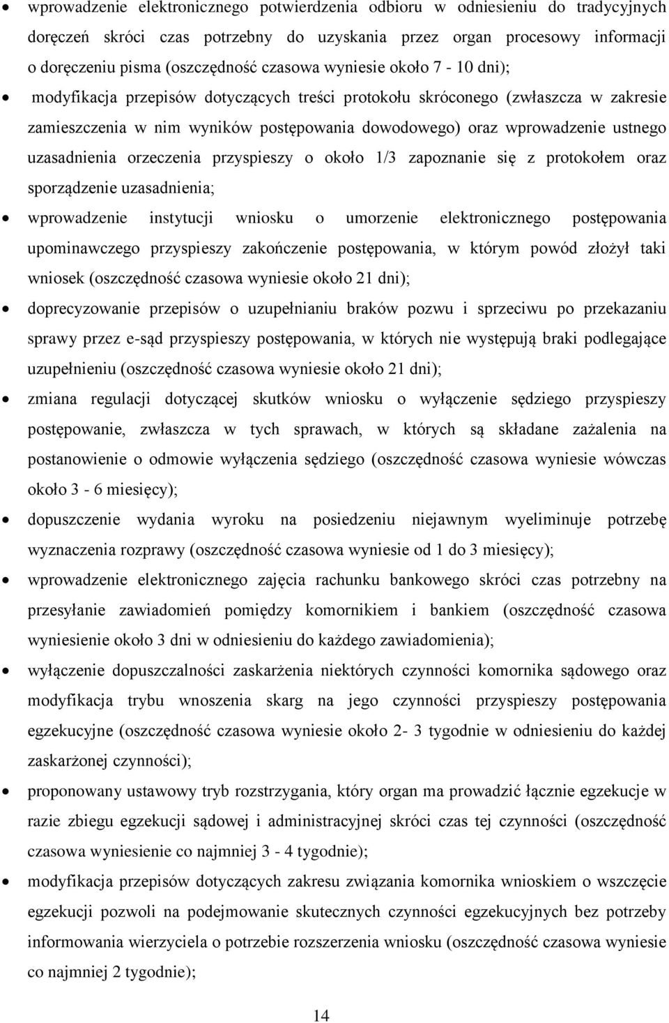 uzasadnienia orzeczenia przyspieszy o około 1/3 zapoznanie się z protokołem oraz sporządzenie uzasadnienia; wprowadzenie instytucji wniosku o umorzenie elektronicznego postępowania upominawczego