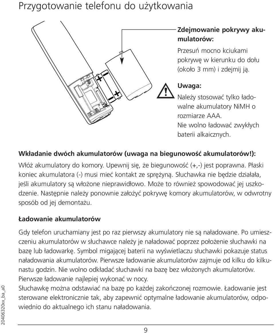 ): Włóż akumulatory do komory. Upewnij się, że biegunowość (+,-) jest poprawna. Płaski koniec akumulatora (-) musi mieć kontakt ze sprężyną.