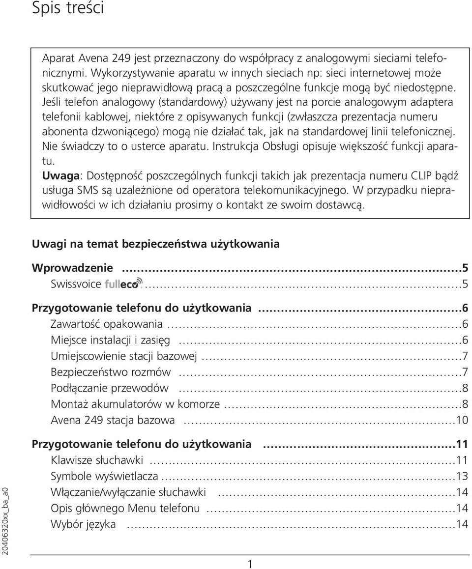 Jeśli telefon analogowy (standardowy) używany jest na porcie analogowym adaptera telefonii kablowej, niektóre z opisywanych funkcji (zwłaszcza prezentacja numeru abonenta dzwoniącego) mogą nie