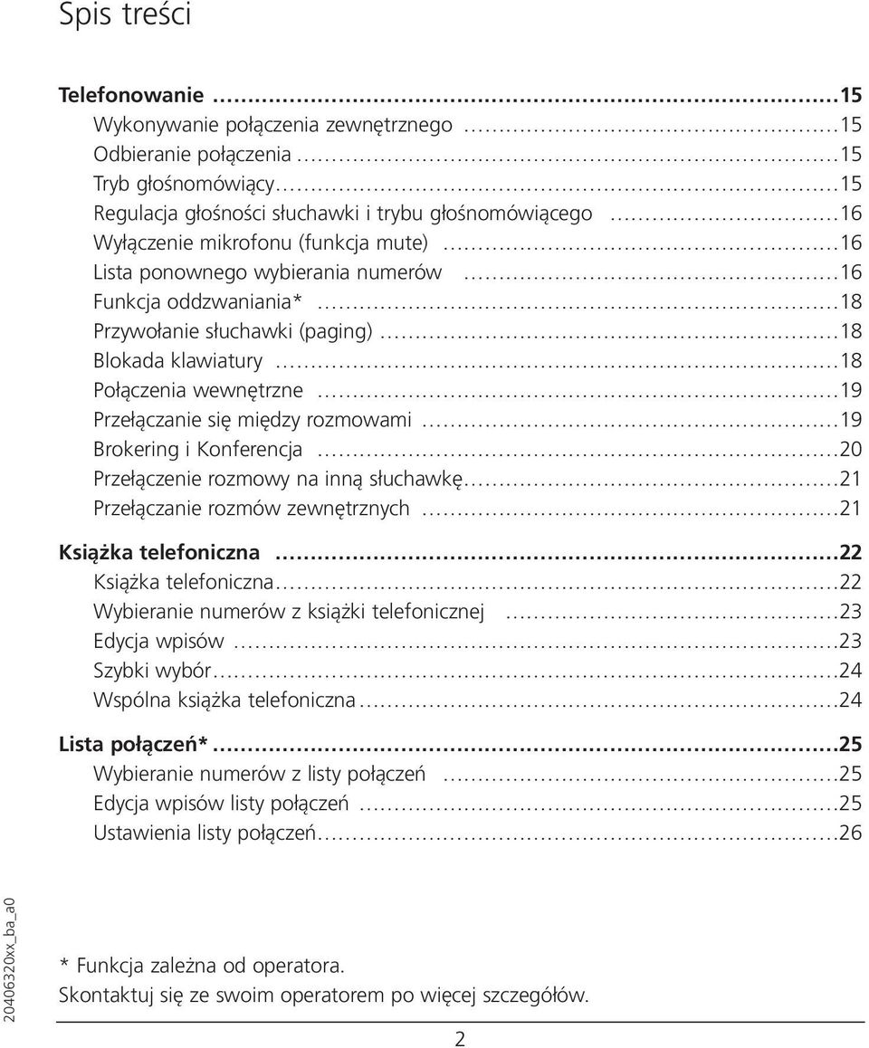 Brokering i Konferencja 20 Przełączenie rozmowy na inną słuchawkę 21 Przełączanie rozmów zewnętrznych 21 Książka telefoniczna 22 Książka telefoniczna 22 Wybieranie numerów z książki telefonicznej 23