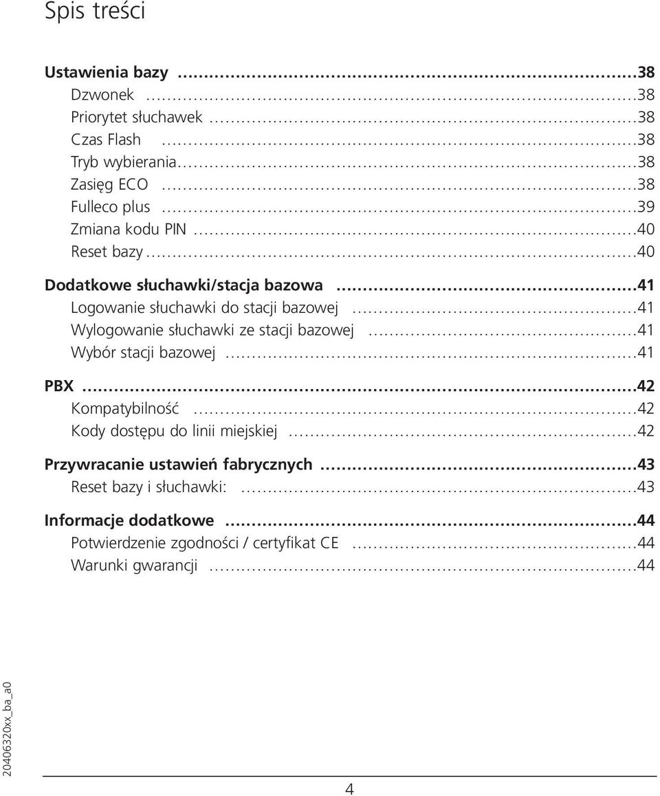 słuchawki ze stacji bazowej 41 Wybór stacji bazowej 41 PBX 42 Kompatybilność 42 Kody dostępu do linii miejskiej 42 Przywracanie