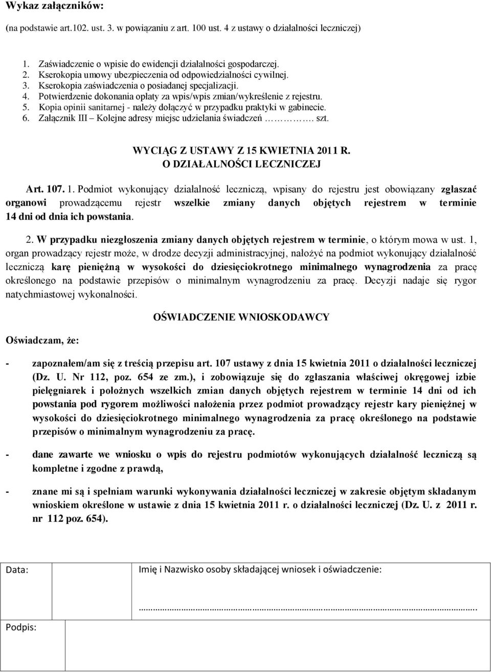 Kopia opinii sanitarnej - należy dołączyć w przypadku praktyki w gabinecie. 6. Załącznik III Kolejne adresy miejsc udzielania świadczeń. szt. WYCIĄG Z USTAWY Z 15 KWIETNIA 2011 R.