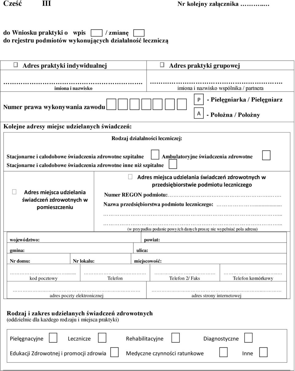 imiona i nazwisko wspólnika / partnera A - ielęgniarka / ielęgniarz - ołożna / ołożny Rodzaj działalności leczniczej: Stacjonarne i całodobowe świadczenia zdrowotne szpitalne Ambulatoryjne