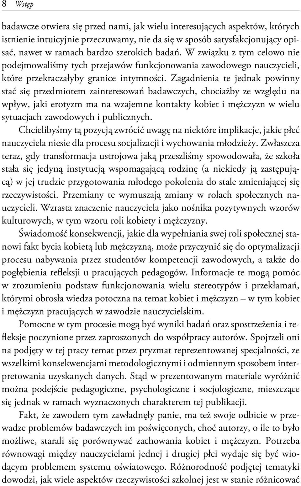 Zagadnienia te jednak powinny stać się przedmiotem zainteresowań badawczych, chociażby ze względu na wpływ, jaki erotyzm ma na wzajemne kontakty kobiet i mężczyzn w wielu sytuacjach zawodowych i