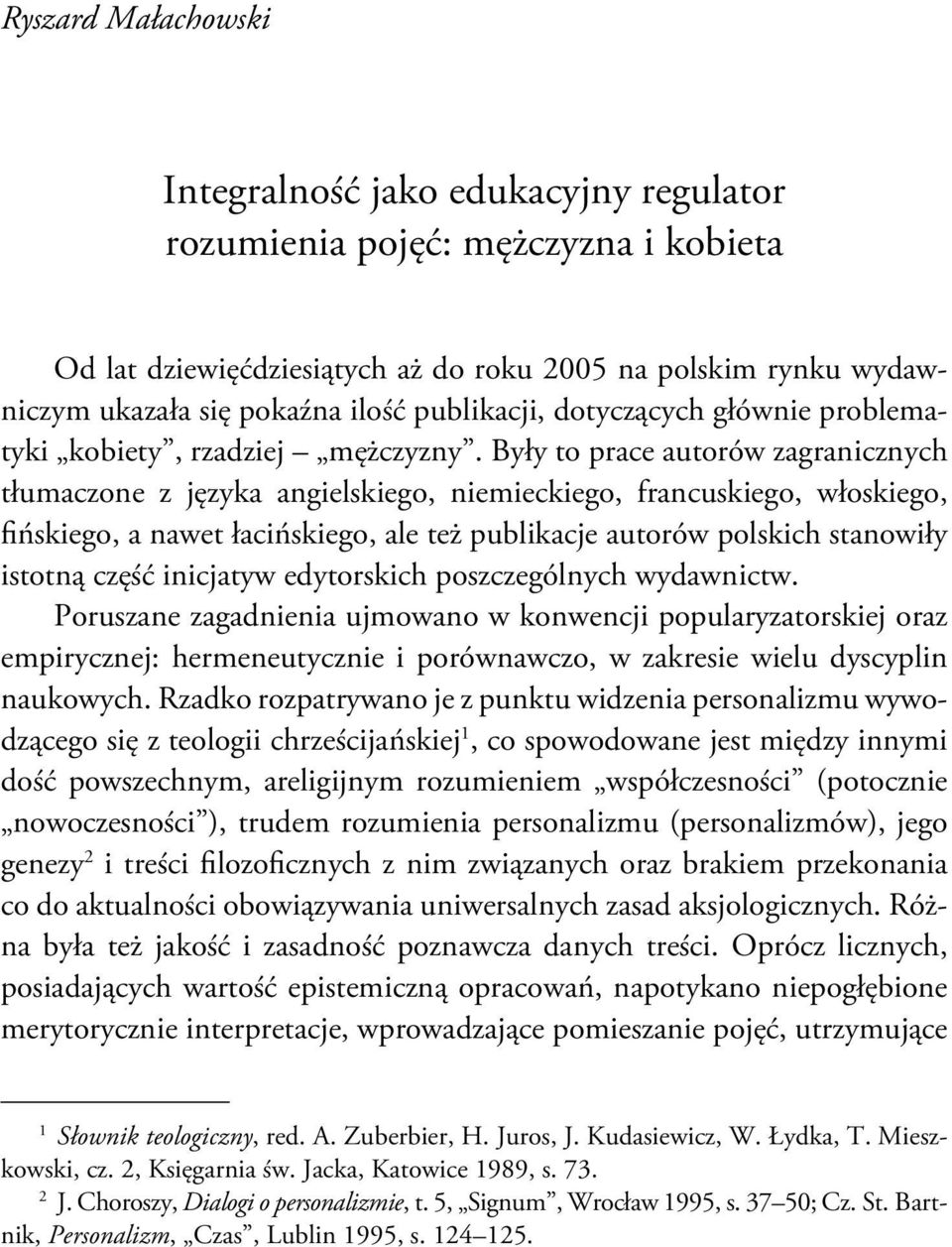 Były to prace autorów zagranicznych tłumaczone z języka angielskiego, niemieckiego, francuskiego, włoskiego, fińskiego, a nawet łacińskiego, ale też publikacje autorów polskich stanowiły istotną