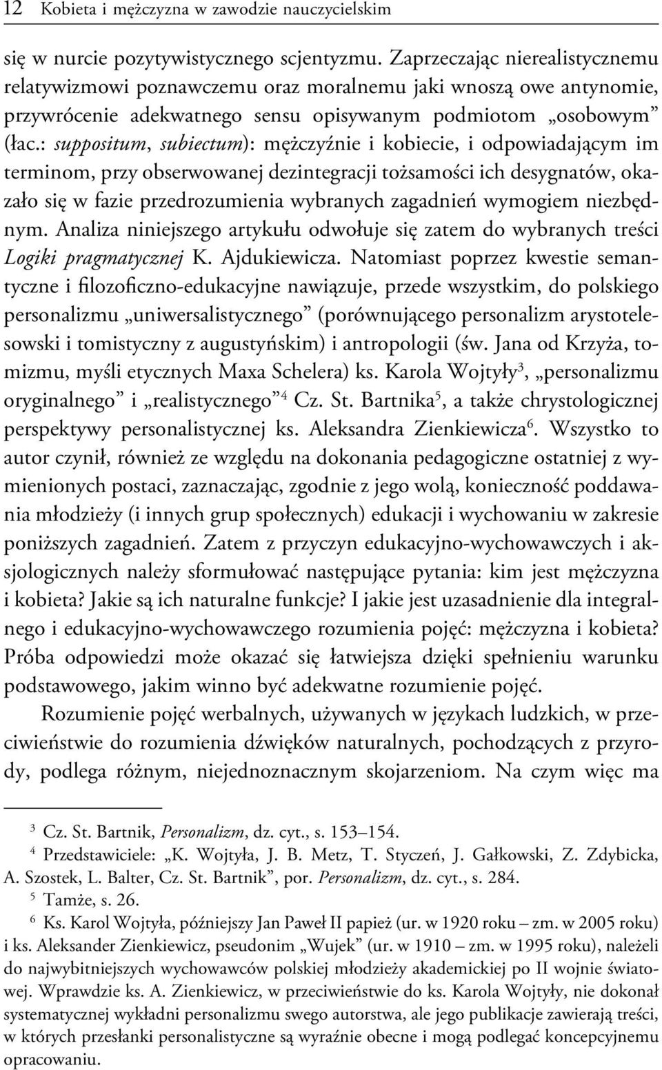 : suppositum, subiectum): mężczyźnie i kobiecie, i odpowiadającym im terminom, przy obserwowanej dezintegracji tożsamości ich desygnatów, okazało się w fazie przedrozumienia wybranych zagadnień