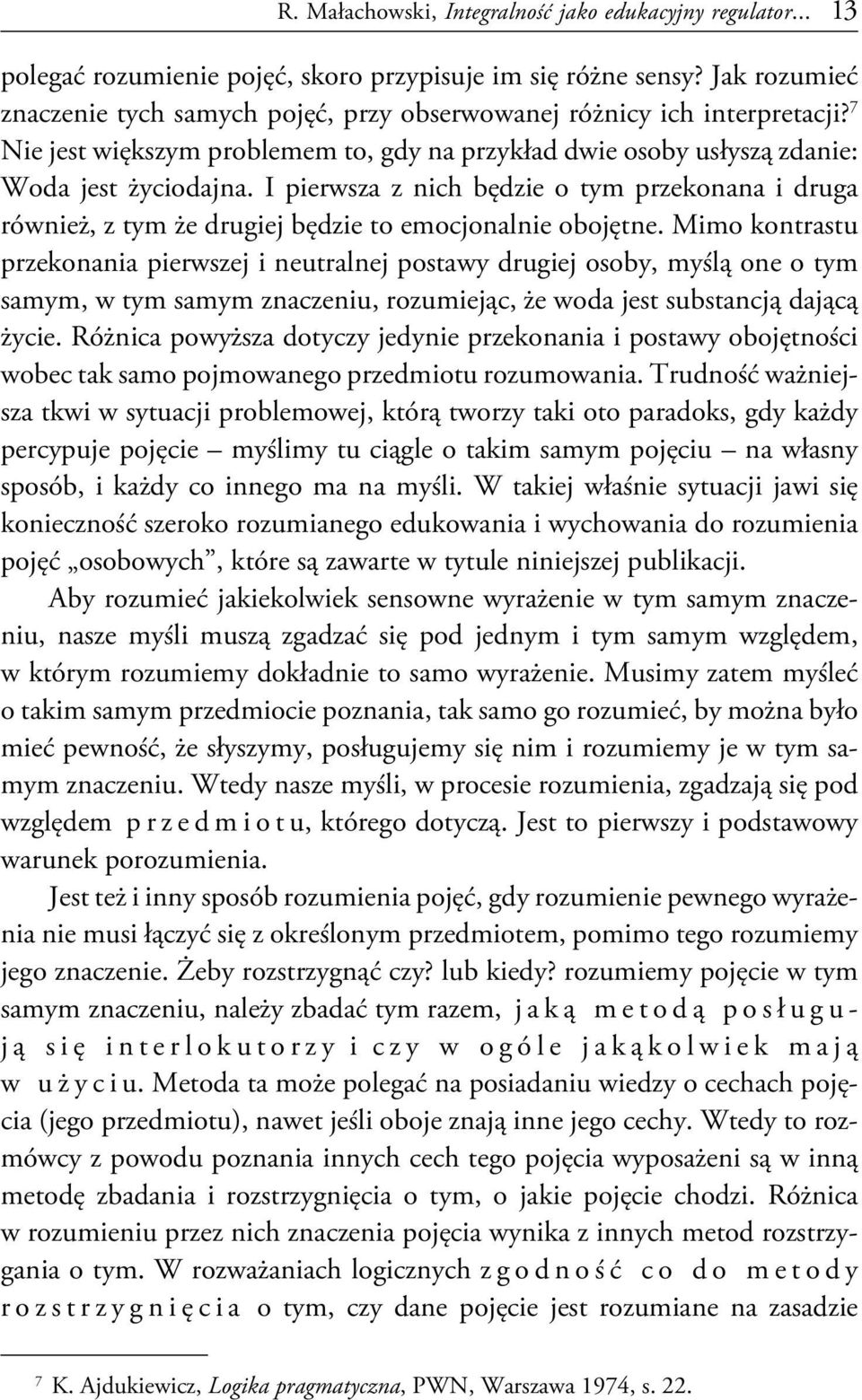 I pierwsza z nich będzie o tym przekonana i druga również, z tym że drugiej będzie to emocjonalnie obojętne.