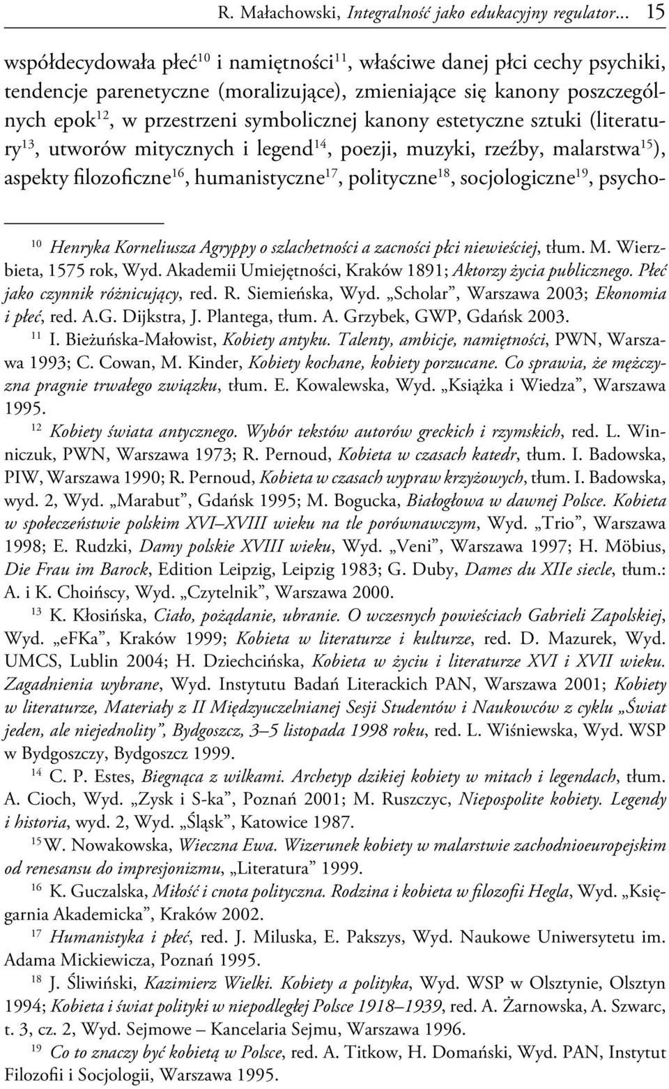 kanony estetyczne sztuki (literatury 13, utworów mitycznych i legend 14, poezji, muzyki, rzeźby, malarstwa 15 ), aspekty filozoficzne 16, humanistyczne 17, polityczne 18, socjologicz ne 19, psycho-