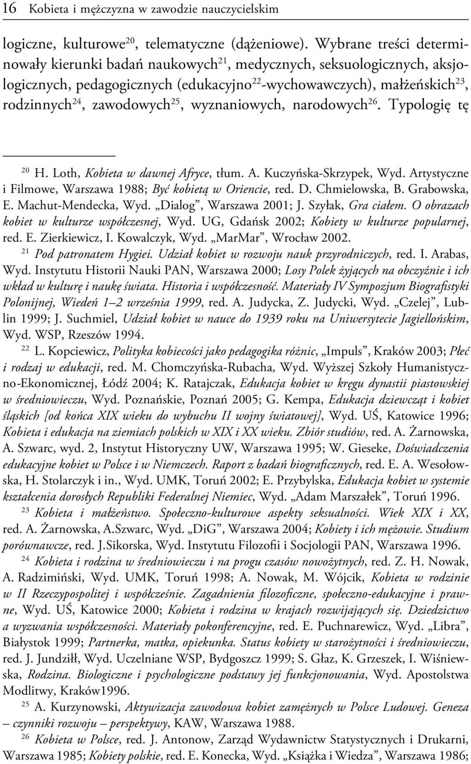 wyznaniowych, narodowych 26. Typologię tę 20 H. Loth, Kobieta w dawnej Afryce, tłum. A. Kuczyńska-Skrzypek, Wyd. Artystyczne i Filmowe, Warszawa 1988; Być kobietą w Oriencie, red. D. Chmielowska, B.