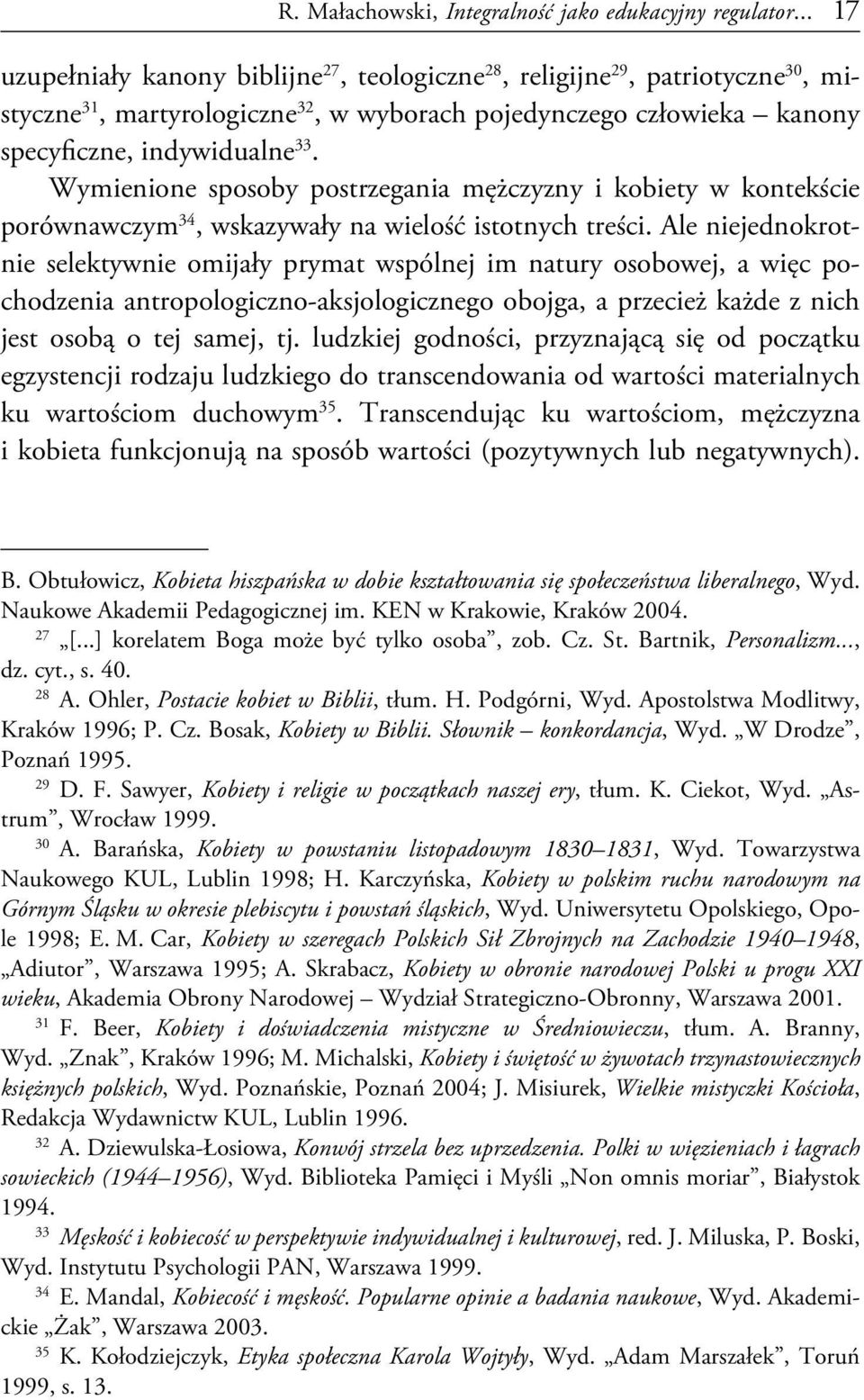 Wymienione sposoby postrzegania mężczyzny i kobiety w kontekście porównawczym 34, wskazywały na wielość istotnych treści.