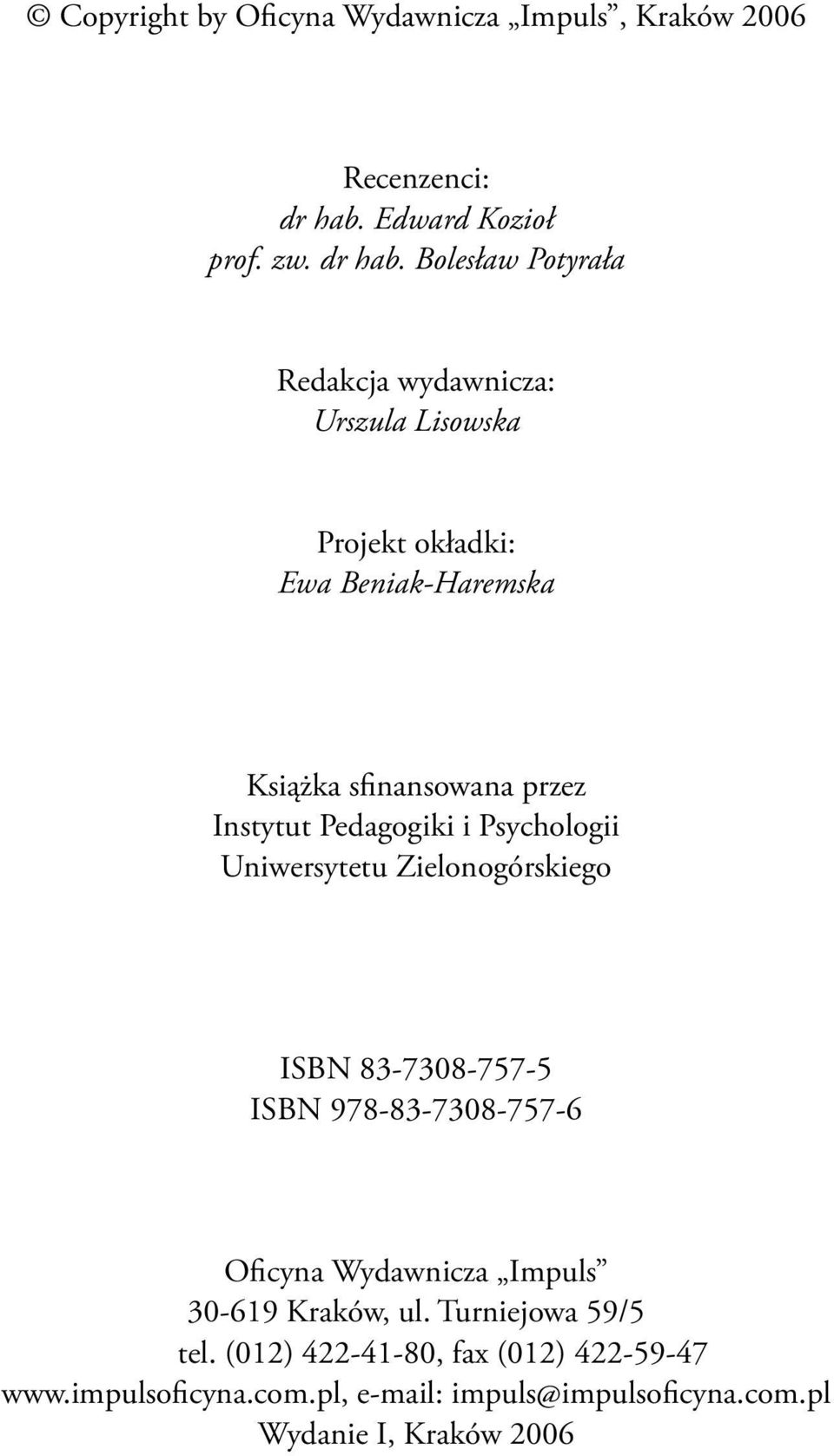 Bolesław Potyrała Redakcja wydawnicza: Urszula Lisowska Projekt okładki: Ewa Beniak-Haremska Książka sfinansowana przez Instytut