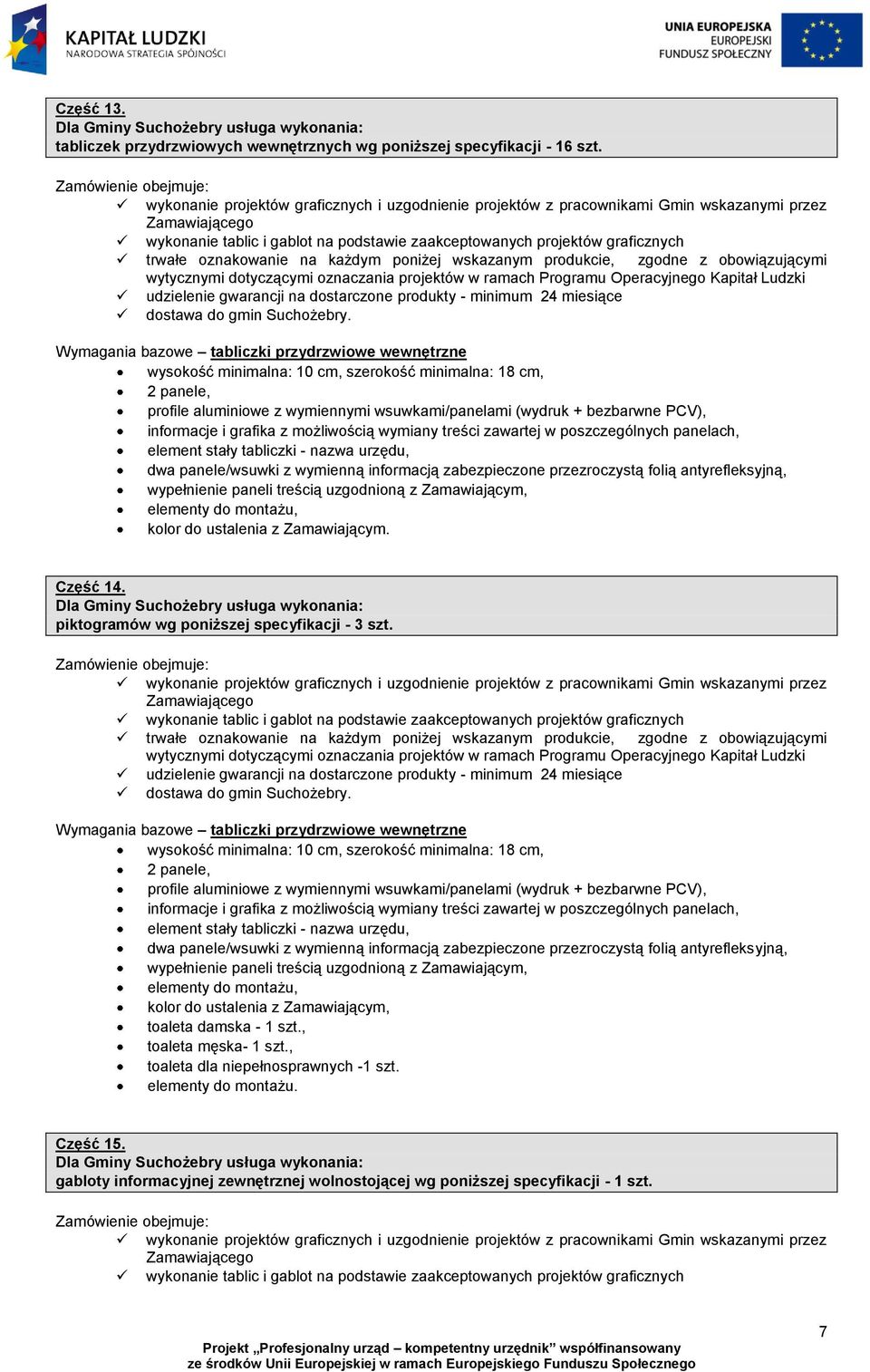 informacje i grafika z możliwością wymiany treści zawartej w poszczególnych panelach, element stały tabliczki - nazwa urzędu, dwa panele/wsuwki z wymienną informacją zabezpieczone przezroczystą folią