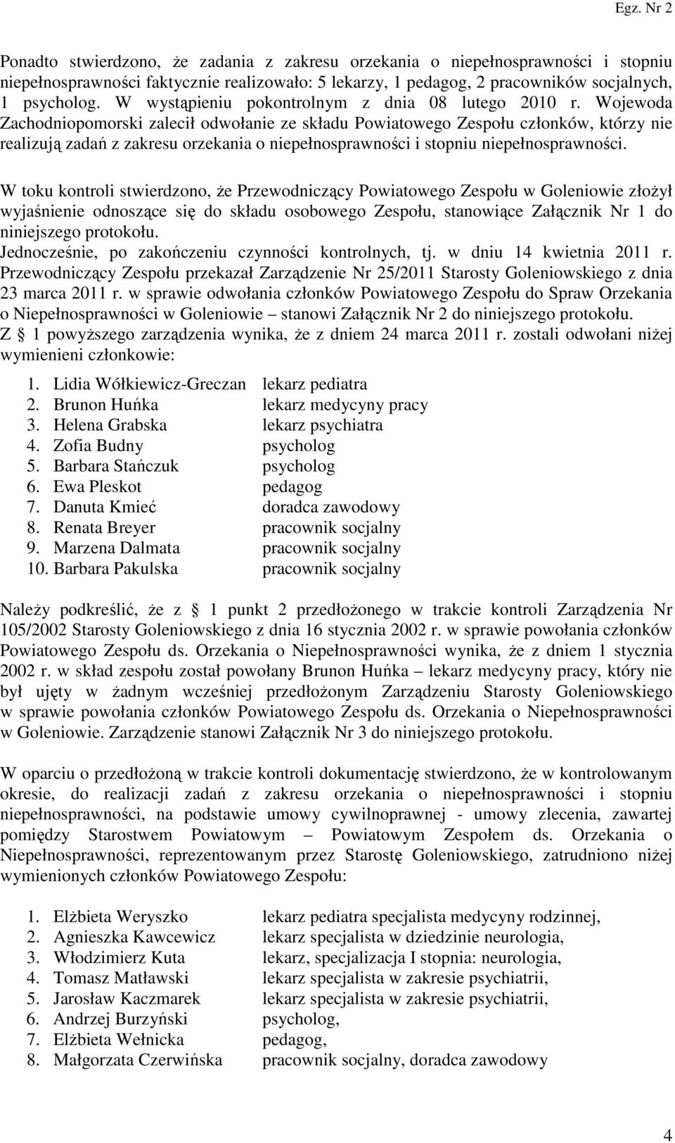 Wojewoda Zachodniopomorski zalecił odwołanie ze składu Powiatowego Zespołu członków, którzy nie realizują zadań z zakresu orzekania o niepełnosprawności i stopniu niepełnosprawności.