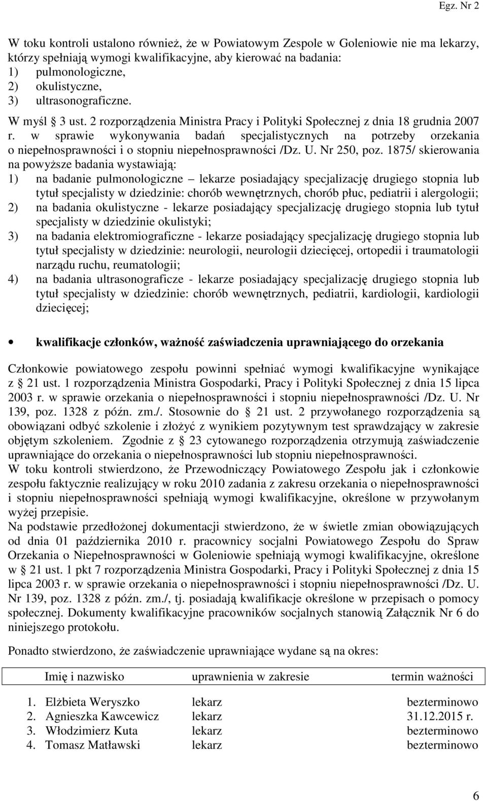 w sprawie wykonywania badań specjalistycznych na potrzeby orzekania o niepełnosprawności i o stopniu niepełnosprawności /Dz. U. Nr 250, poz.