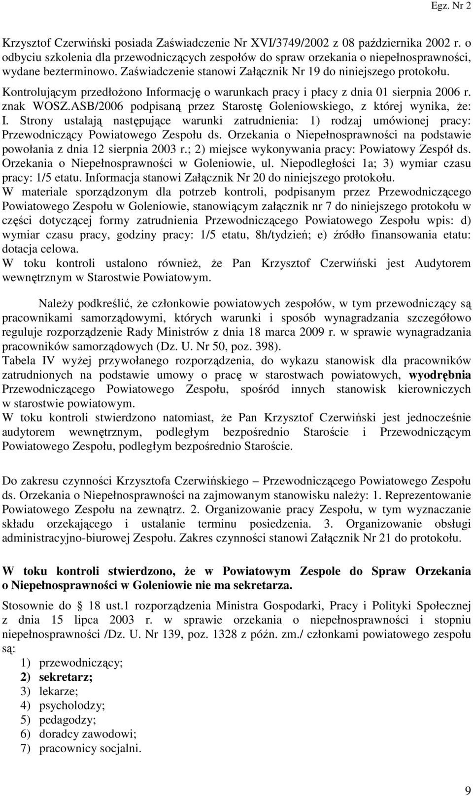 ASB/2006 podpisaną przez Starostę Goleniowskiego, z której wynika, że: I. Strony ustalają następujące warunki zatrudnienia: 1) rodzaj umówionej pracy: Przewodniczący Powiatowego Zespołu ds.