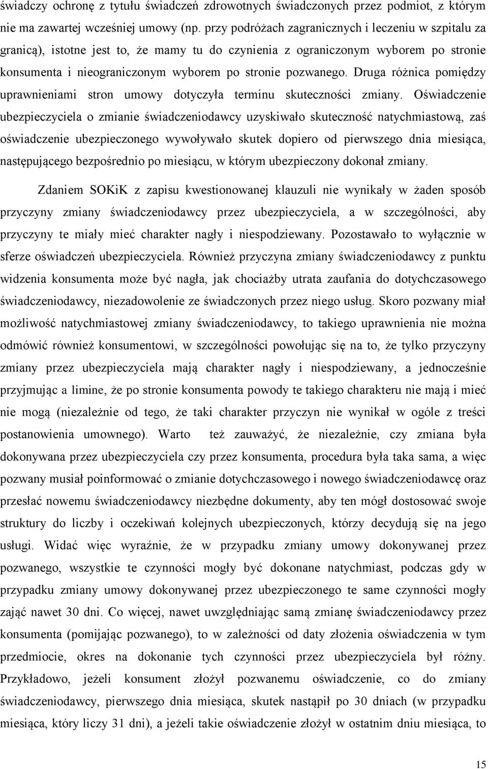 Druga różnica pomiędzy uprawnieniami stron umowy dotyczyła terminu skuteczności zmiany.