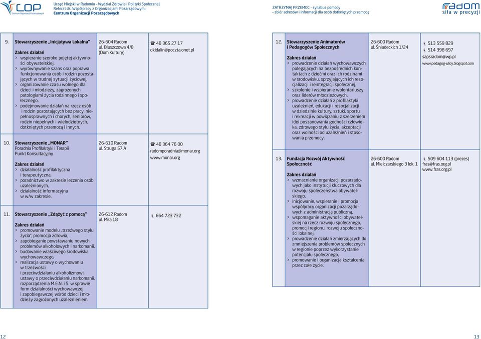 chorych, seniorów, rodzin niepełnych i wielodzietnych, dotkniętych przemocą i innych. 10.