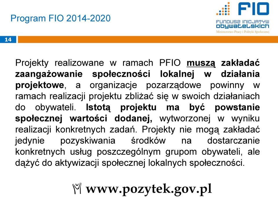 Istotą projektu ma być powstanie społecznej wartości dodanej, wytworzonej w wyniku realizacji konkretnych zadań.