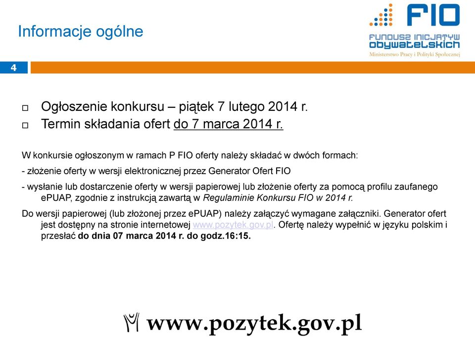 dostarczenie oferty w wersji papierowej lub złożenie oferty za pomocą profilu zaufanego epuap, zgodnie z instrukcją zawartą w Regulaminie Konkursu FIO w 2014 r.