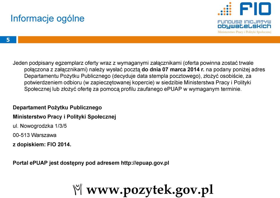 na podany poniżej adres Departamentu Pożytku Publicznego (decyduje data stempla pocztowego), złożyć osobiście, za potwierdzeniem odbioru (w zapieczętowanej kopercie) w